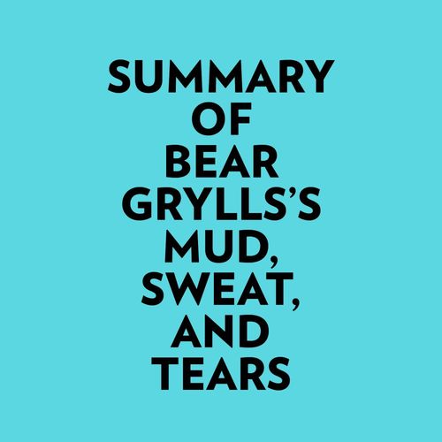 Couverture audiobook de Summary of Bear Grylls's Mud, Sweat, And Tears, de Everest Media