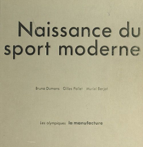Couverture ebook de Naissance du sport moderne, de Bruno Dumons, Gilles Pollet, Muriel Berjat
