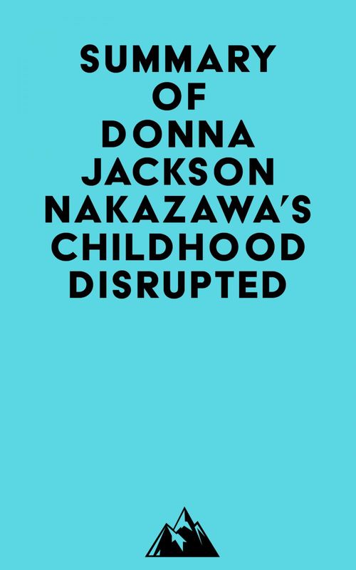 Couverture ebook de Summary of Donna Jackson Nakazawa's Childhood Disrupted, de Everest Media