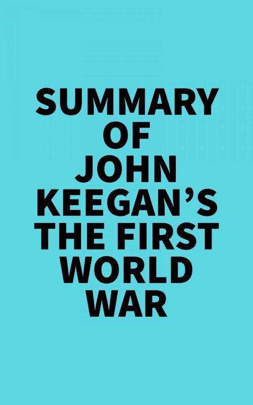 Couverture ebook de Summary of John Keegan's The First World War, de Everest Media