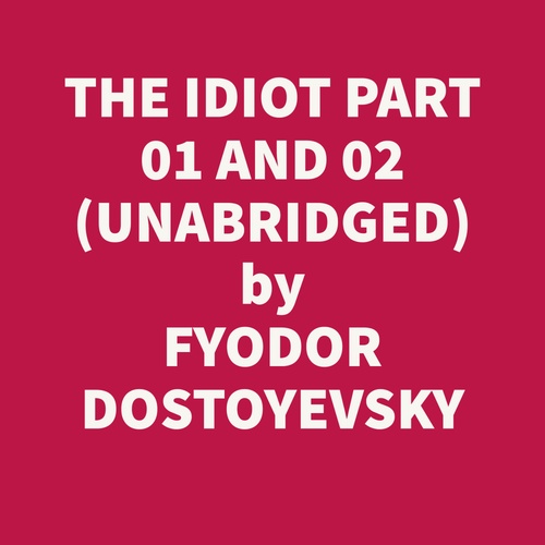 audiobook cover of The Idiot Part 01 and 02 (Unabridged), by Fyodor Dostoyevsky