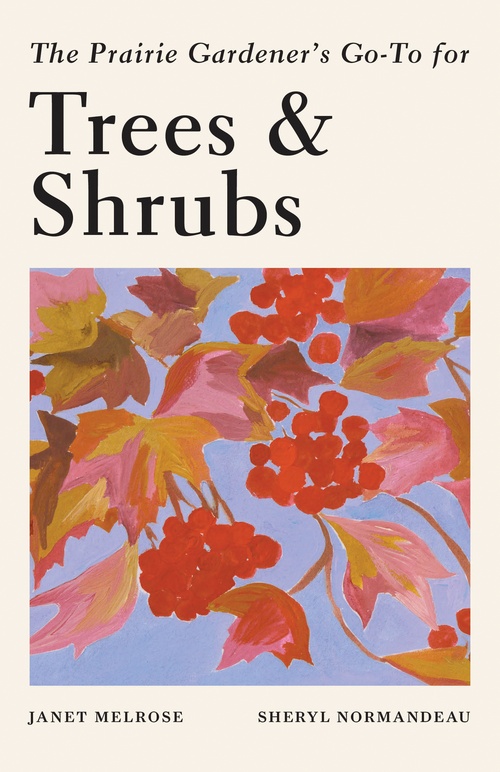 Couverture ebook de The Prairie Gardener's Go-To Guide for Trees and Shrubs, de Janet Melrose, Sheryl Normandeau