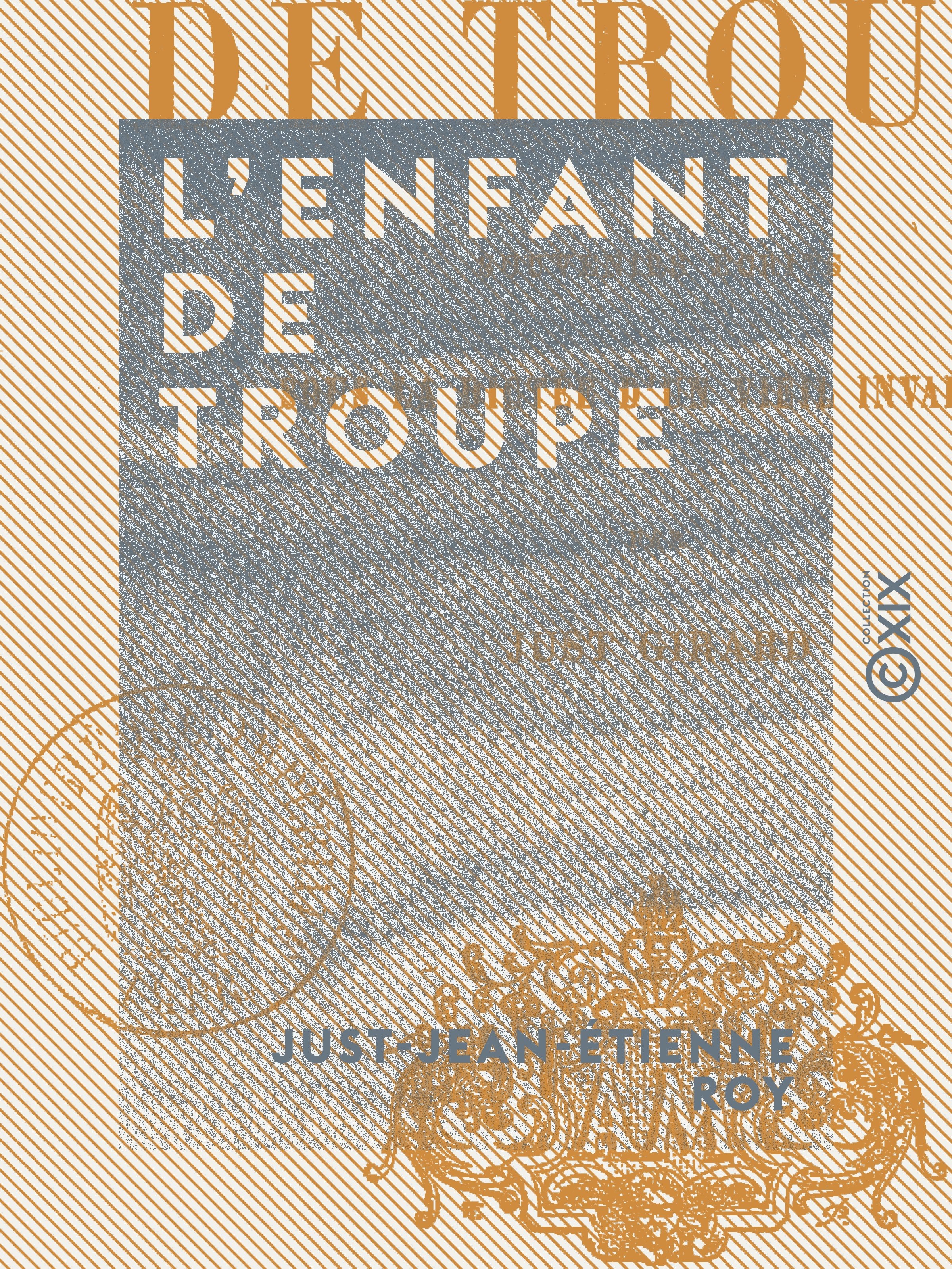ebook cover of L'Enfant de troupe - Souvenirs écrits sous la dictée d'un vieil invalide, by Just-Jean-Etienne Roy