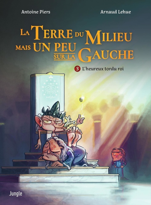 Couverture ebook de La Terre du Milieu mais un peu sur la Gauche - Tome 3 - L'heureux tordu roi, de Antoine Piers