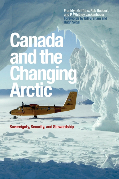 ebook cover of Canada and the Changing Arctic, by Franklyn Griffiths, P. Whitney Lackenbauer, Rob Huebert