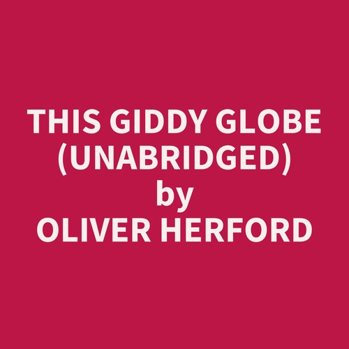 audiobook cover of This Giddy Globe (Unabridged), by Oliver Herford