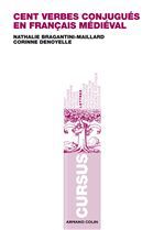 Couverture ebook de Cent verbes conjugués en français médiéval, de Nathalie Bragantini, Corinne Denoyelle
