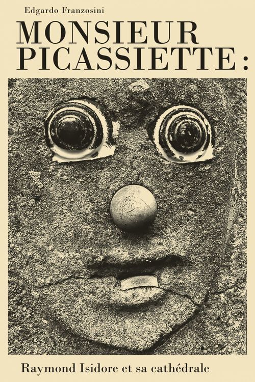Couverture ebook de Monsieur Picassiette: Raymond Isidore et sa cathédrale, de Edgardo FRANZOSINI