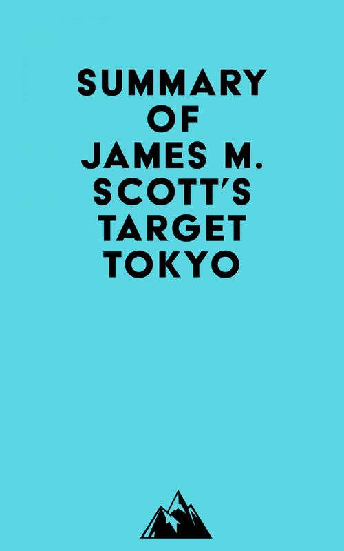 ebook cover of Summary of James M. Scott's Target Tokyo, by Everest Media
