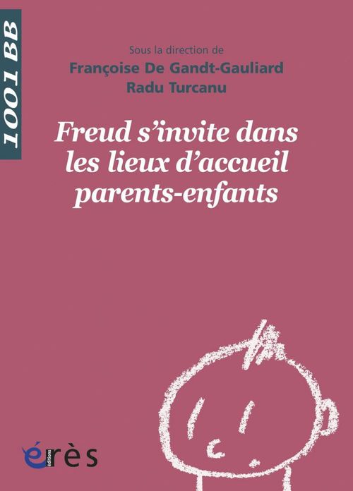 ebook cover of Freud s'invite dans les lieux d'accueil parents-enfants - 1001bb n°133, by Françoise de Gant-gauliard