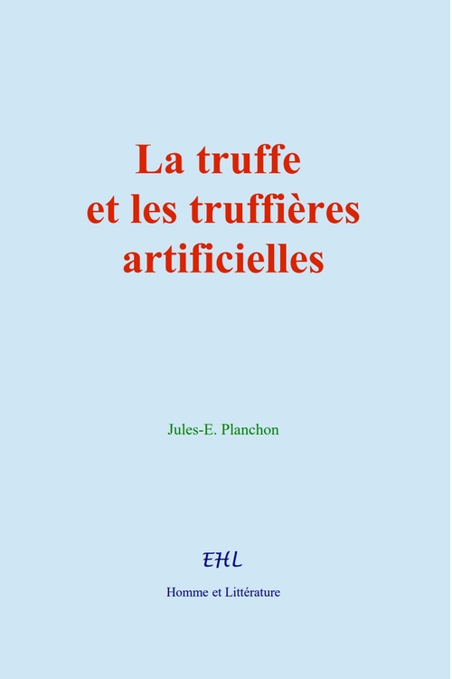 Couverture ebook de La truffe et les truffières artificielles, de Jules-E. Planchon