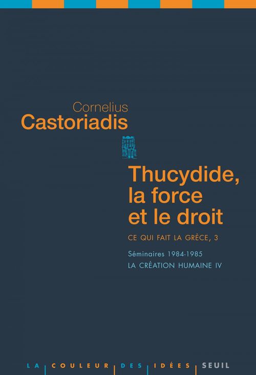 ebook cover of Thucydide, la force et le droit. Ce qui fait la Grèce, 3. Séminaires 1984-1985. La création humaine, by Cornelius Castoriadis