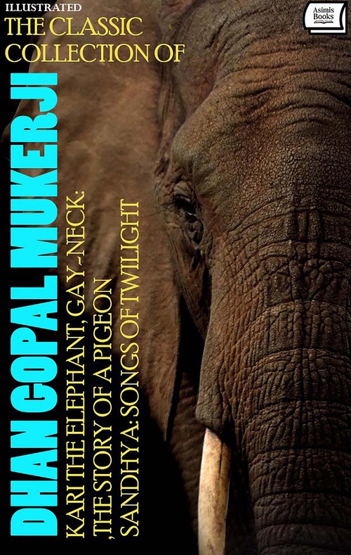 Couverture ebook de The Classic Collection of Dhan Gopal Mukerji. Illustrated, de Dhan Gopal Mukerji