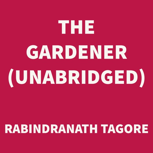 Couverture audiobook de The Gardener (UNABRIDGED), de Rabindranath Tagore