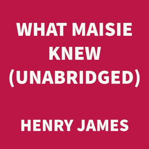 audiobook cover of What Maisie Knew (UNABRIDGED), by Henry James