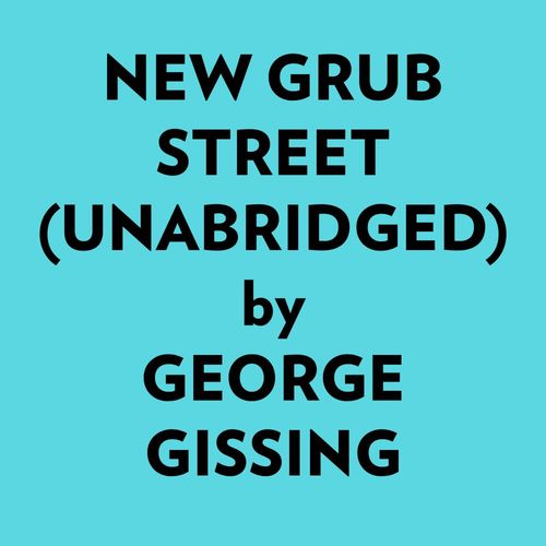 Couverture audiobook de New Grub Street (Unabridged), de George Gissing
