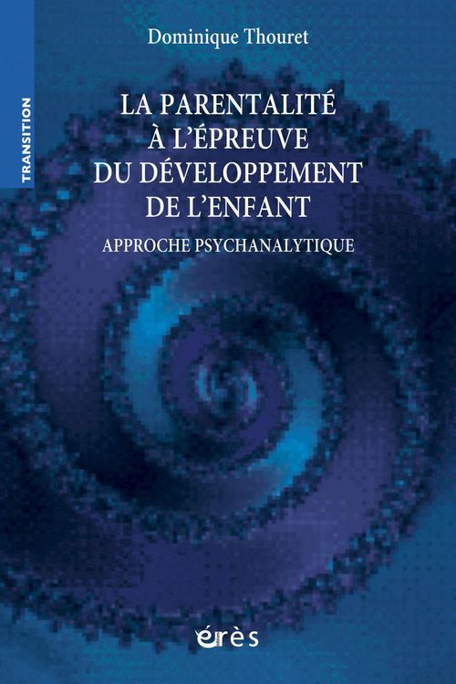Couverture ebook de La parentalité à l'épreuve du développement de l'enfant, de Dominique Thouret