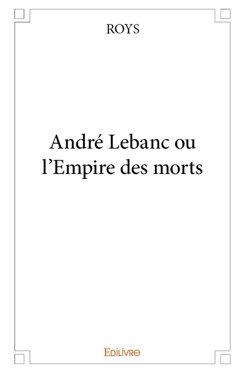 Couverture ebook de André Lebanc ou l'Empire des morts, de Roys