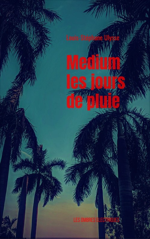 Couverture ebook de Médium les jours de pluie, de Louis-Stéphane Ulysse