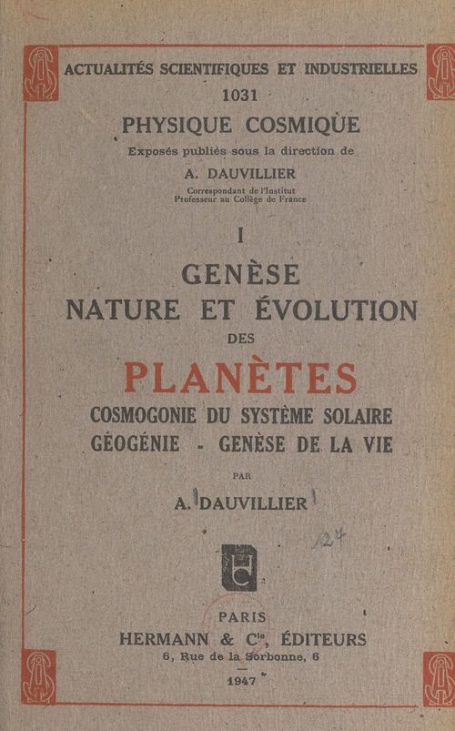 Couverture ebook de Genèse, nature et évolution des planètes : cosmogonie du système solaire, géogénie, genèse de la vie (1), de Alexandre Dauvillier
