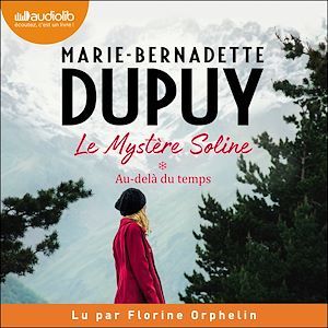 Couverture audiobook de Au-delà du temps - Le Mystère Soline, tome 1, de Marie-Bernadette DUPUY