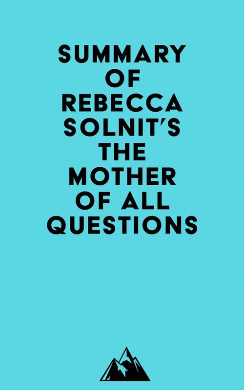 Couverture ebook de Summary of Rebecca Solnit's The Mother of All Questions, de Everest Media