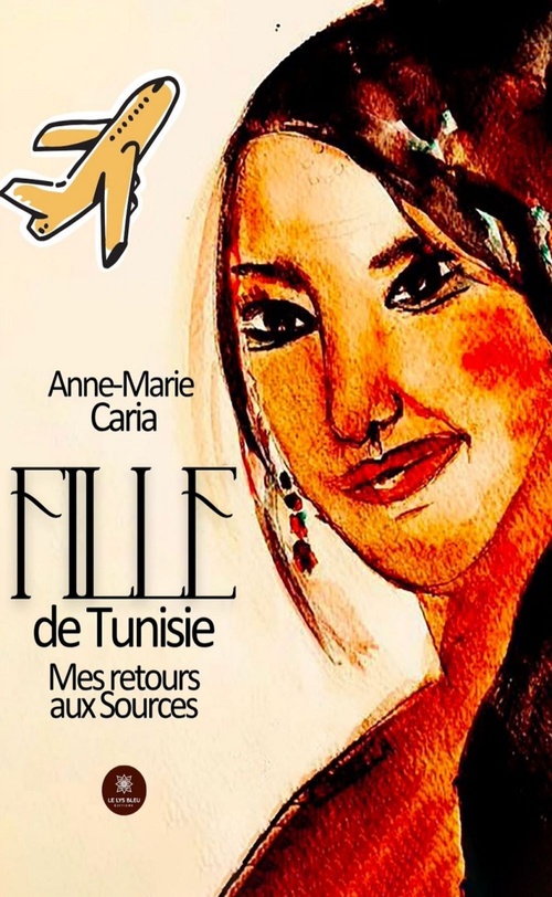 ebook cover of Fille de Tunisie - Mes retours aux sources, by Anne-marie Caria