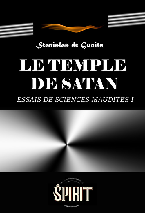 Couverture ebook de Le temple de Satan : Essais de Sciences Maudites. Le Serpent de la Genèse. Première septaine (Livre I) [édition intégrale revue et mise à jour], de Stanislas de Guaita