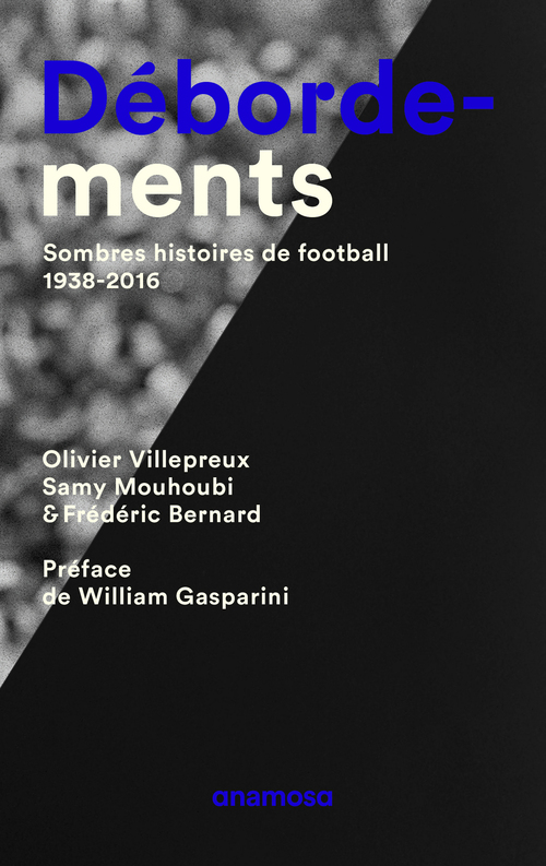 Couverture ebook de Débordements - Sombres histoires de football 1938-2016, de Frederic Bernard, Olivier Villepreux, Samy Mouhoubi