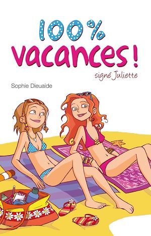 ebook cover of Signé Juliette 2 - 100% vacances !, by Sophie Dieuaide