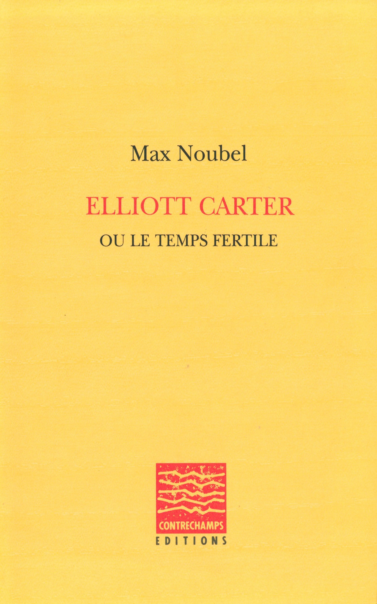 Couverture ebook de Elliott Carter ou le temps fertile, de Max Noubel