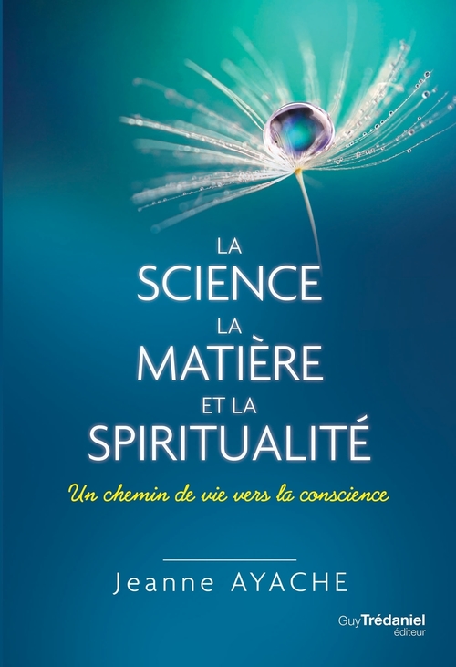 Couverture ebook de La science, la matière et la spiritualité - Un chemin de vie vers la conscience, de Jeanne Ayache