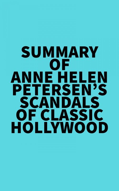 Couverture ebook de Summary of Anne Helen Petersen's Scandals of Classic Hollywood, de Everest Media