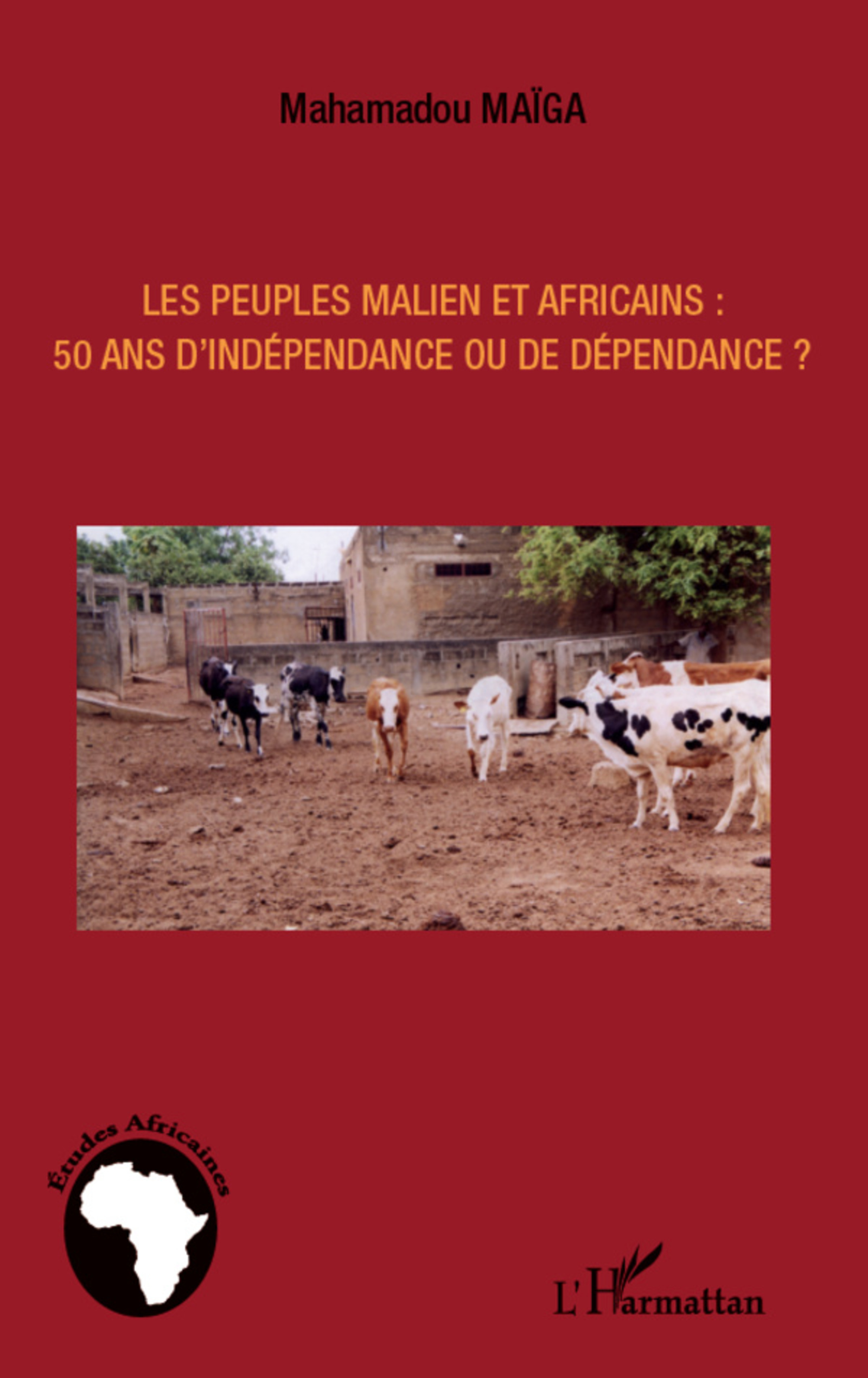 Couverture ebook de Les peuples maliens et africains : 50 ans d'indépendance ou de dépendance ?, de Mahamadou Maiga