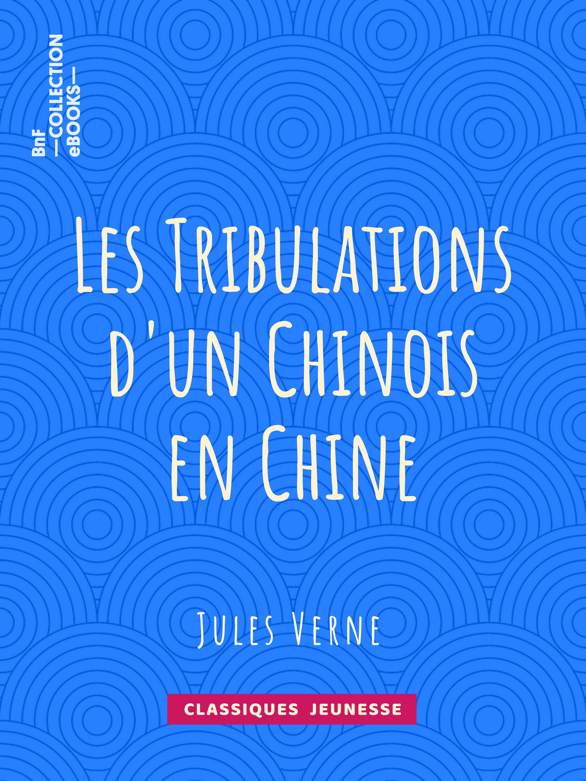 ebook cover of Les Tribulations d'un Chinois en Chine, by Leon Benett, Jules Verne