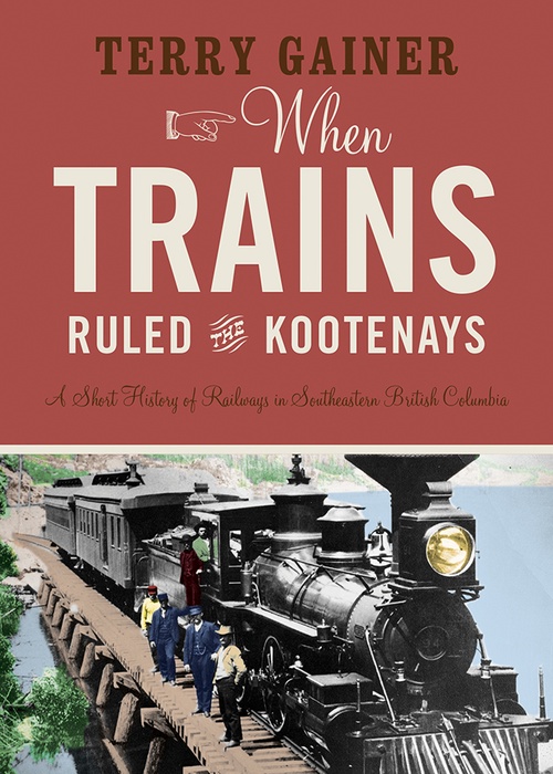 ebook cover of When Trains Ruled the Kootenays, by Terry Gainer