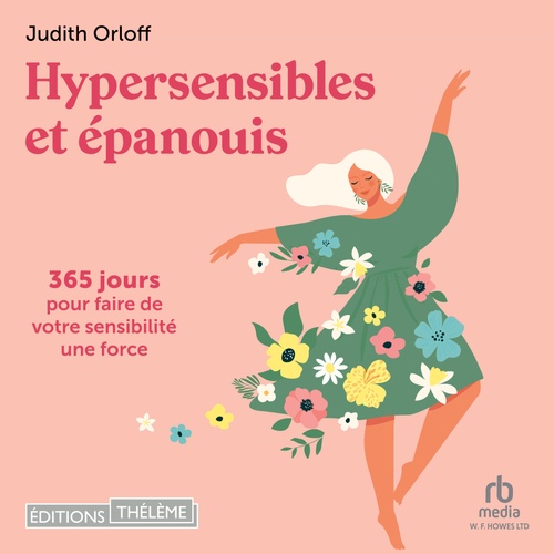 audiobook cover of Hypersensibles et épanouis: 365 jours pour faire de votre sensibilité une force, by Judith Orloff
