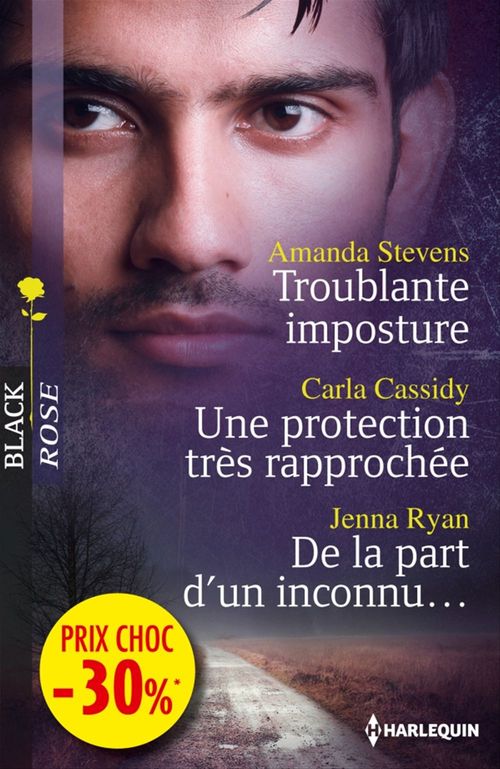 Couverture ebook de Troublante imposture - Une protection très rapprochée - De la part d'un inconnu, de Carla Cassidy, Jenna Ryan, Amanda Stevens