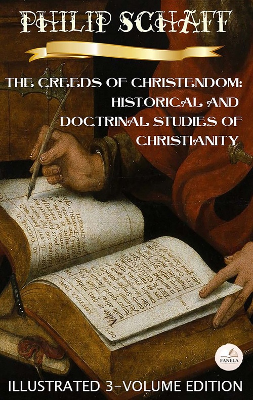 Couverture ebook de The Creeds of Christendom: Historical and Doctrinal Studies of Christianity. (Illustrated 3-Volume Edition), de Philip Schaff