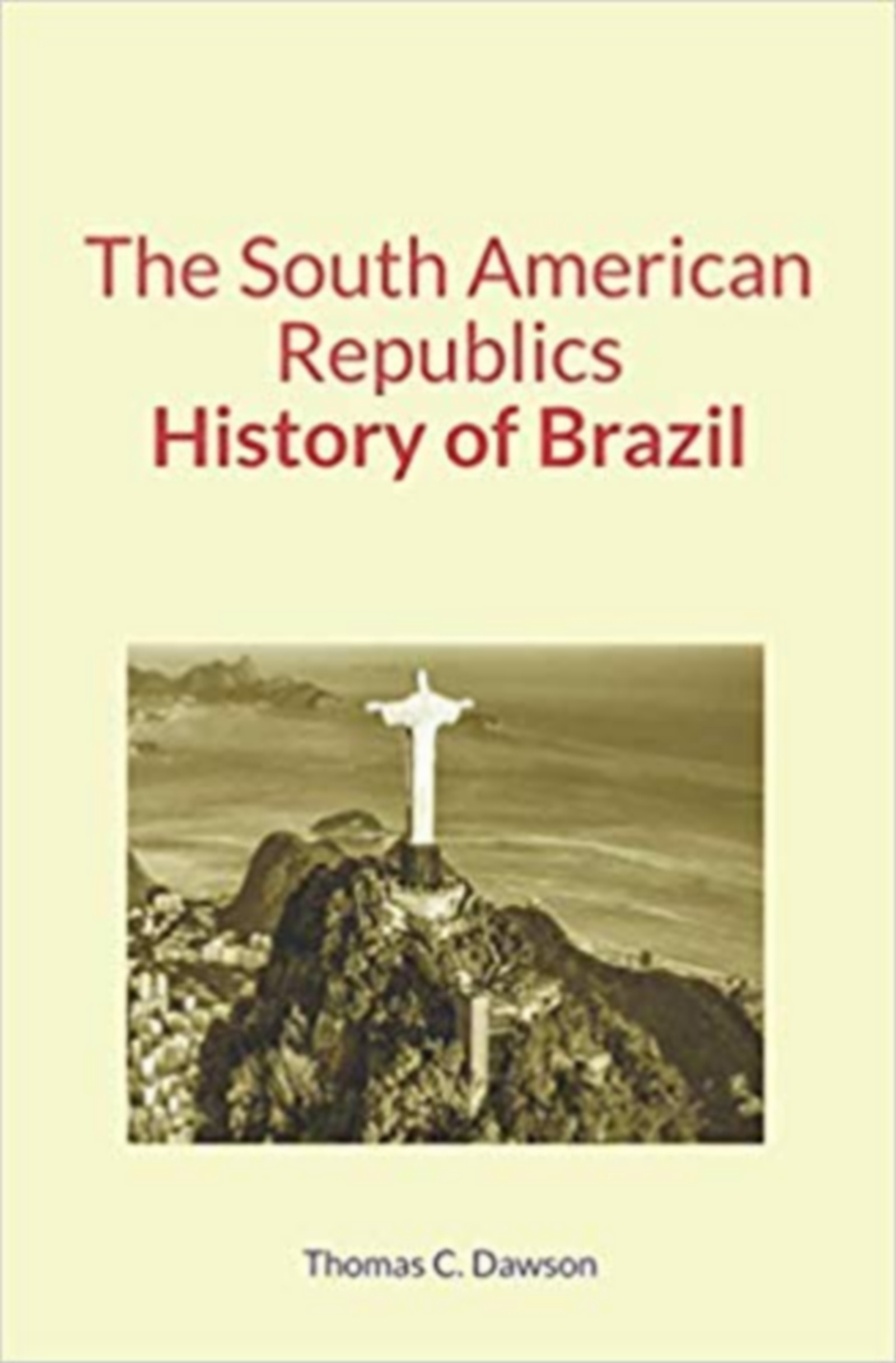 Couverture ebook de The South American Republics : History of Brazil, de Thomas C. Dawson