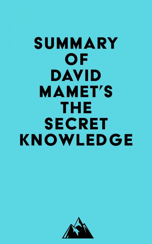 Couverture ebook de Summary of David Mamet's The Secret Knowledge, de Everest Media