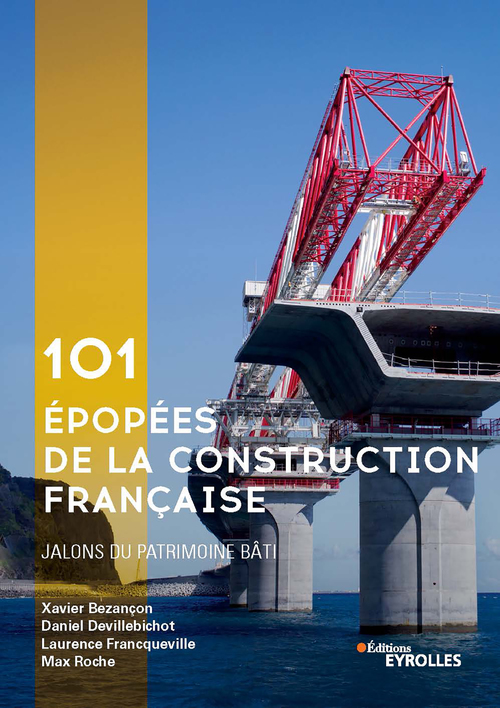 Couverture ebook de 101 épopées de la construction française, de Xavier Bezançon, Maxime Desrochers, Daniel Devillebichot