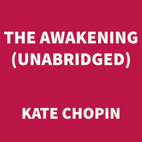 audiobook cover of The Awakening (UNABRIDGED), by Kate Chopin