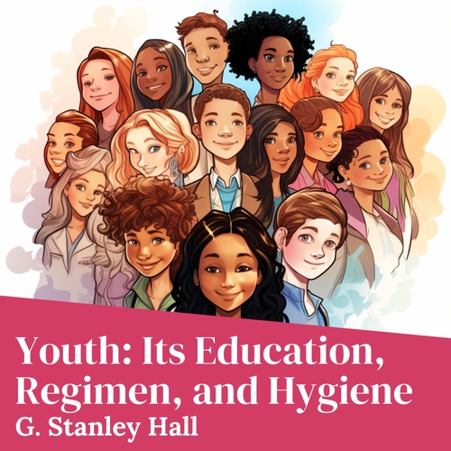 audiobook cover of Youth: Its Education, Regimen, and Hygiene, by G. Stanley Hall