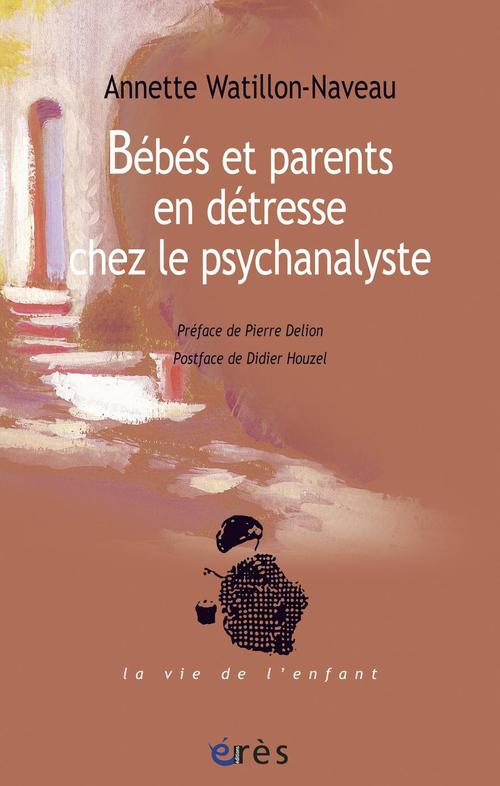 Couverture ebook de Bébés et parents en détresse chez le psychanalyste, de Annette Watillon-naveau