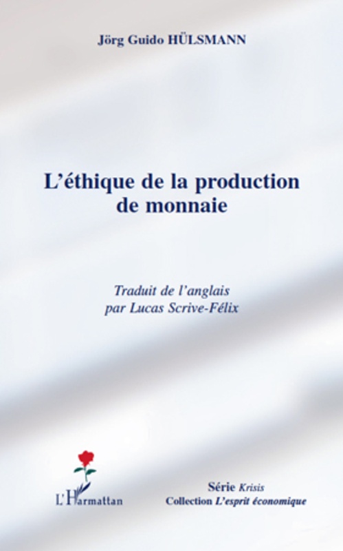 ebook cover of L'éthique de la production de monnaie, by Jorg guido Hülsmann, Lucas Scrive-Felix