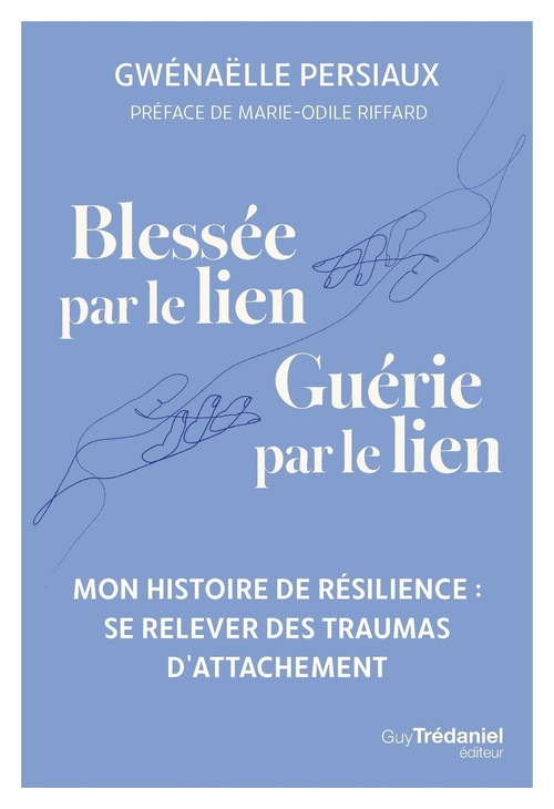 ebook cover of Blessée par le lien, guérie par le lien - Se relever des traumas d'attachement, by Gwenaëlle Persiaux