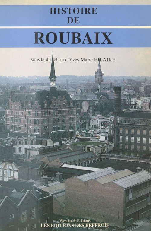 Couverture ebook de Histoire de Roubaix, de Yves-Marie Hilaire