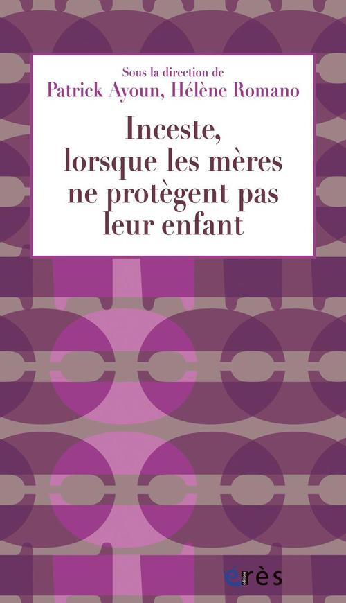 Couverture ebook de Inceste, lorsque les mères ne protègent pas leur enfant, de Patrick Ayoun, Hélène Romano