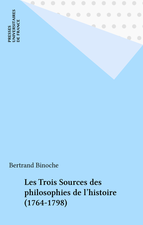 Couverture ebook de Les Trois Sources des philosophies de l'histoire (1764-1798), de Bertrand Binoche